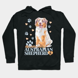 Life is Better with an Australian Shepherd! Especially for Aussie Dog Lovers! Hoodie